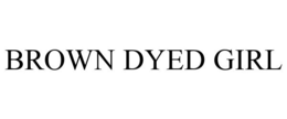 BROWN DYED GIRL trademark