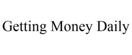 GETTING MONEY DAILY trademark