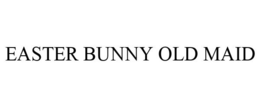 EASTER BUNNY OLD MAID trademark