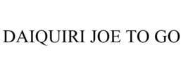 DAIQUIRI JOE TO GO trademark