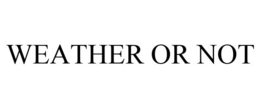 WEATHER OR NOT trademark