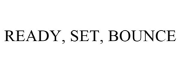 READY, SET, BOUNCE trademark