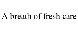 A BREATH OF FRESH CARE trademark