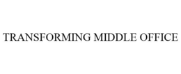 TRANSFORMING MIDDLE OFFICE trademark