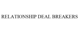 RELATIONSHIP DEAL BREAKERS trademark