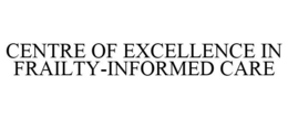 CENTRE OF EXCELLENCE IN FRAILTY-INFORMED CARE trademark