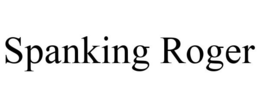 SPANKING ROGER trademark