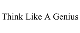 THINK LIKE A GENIUS trademark