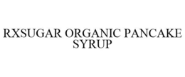 RXSUGAR ORGANIC PANCAKE SYRUP trademark