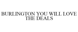 BURLINGTON YOU WILL LOVE THE DEALS trademark