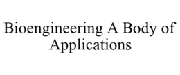BIOENGINEERING A BODY OF APPLICATIONS trademark