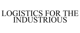 LOGISTICS FOR THE INDUSTRIOUS trademark