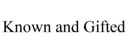 KNOWN AND GIFTED trademark