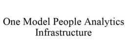 ONE MODEL PEOPLE ANALYTICS INFRASTRUCTURE trademark