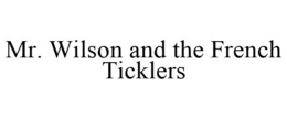 MR. WILSON AND THE FRENCH TICKLERS trademark