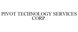 PIVOT TECHNOLOGY SERVICES CORP. trademark