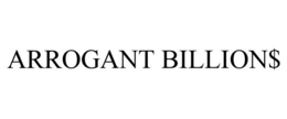 ARROGANT BILLION$ trademark