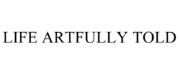 LIFE ARTFULLY TOLD trademark