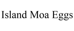 ISLAND MOA EGGS trademark