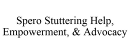 SPERO STUTTERING HELP, EMPOWERMENT, & ADVOCACY trademark