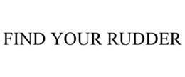 FIND YOUR RUDDER trademark