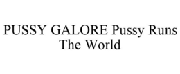 PUSSY GALORE PUSSY RUNS THE WORLD trademark