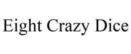 EIGHT CRAZY DICE trademark