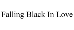 FALLING BLACK IN LOVE trademark