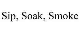 SIP, SOAK, SMOKE trademark
