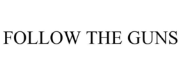 FOLLOW THE GUNS trademark