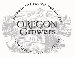 ROOTED IN THE PACIFIC NORTHWEST OREGON GROWERS HOOD RIVER OREGON FARM DIRECT SPECIALTY FOODS trademark