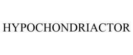 HYPOCHONDRIACTOR trademark