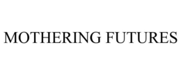 MOTHERING FUTURES trademark