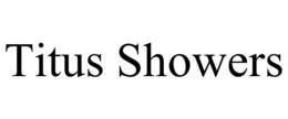 TITUS SHOWERS trademark
