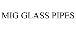 MIG GLASS PIPES trademark