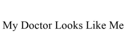 MY DOCTOR LOOKS LIKE ME trademark