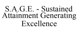 S.A.G.E. - SUSTAINED ATTAINMENT GENERATING EXCELLENCE trademark