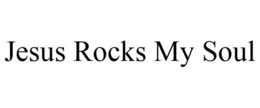 JESUS ROCKS MY SOUL trademark