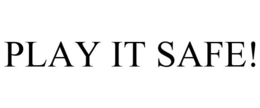 PLAY IT SAFE! trademark