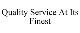 QUALITY SERVICE AT ITS FINEST trademark