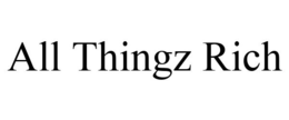 ALL THINGZ RICH trademark