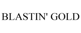 BLASTIN' GOLD trademark