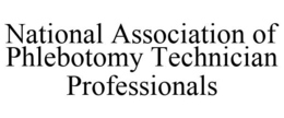 NATIONAL ASSOCIATION OF PHLEBOTOMY TECHNICIAN PROFESSIONALS trademark