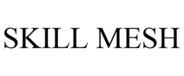 SKILL MESH trademark
