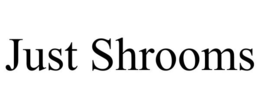 JUST SHROOMS trademark