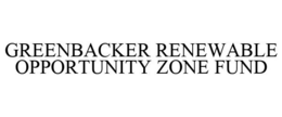 GREENBACKER RENEWABLE OPPORTUNITY ZONE FUND trademark