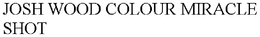 JOSH WOOD COLOUR MIRACLE SHOT trademark