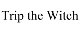 TRIP THE WITCH trademark