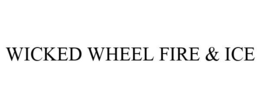 WICKED WHEEL FIRE & ICE trademark