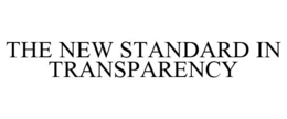 THE NEW STANDARD IN TRANSPARENCY trademark